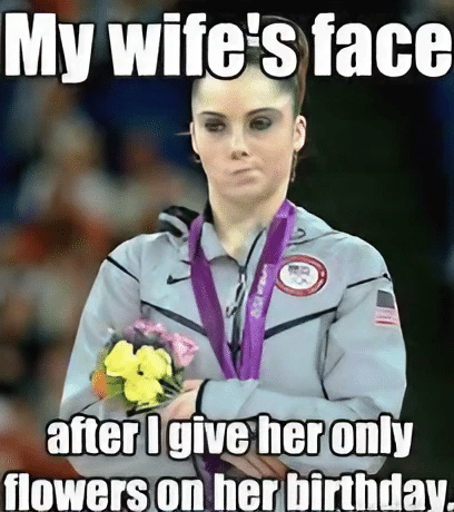 Mckayla Maroney meme "My Wife's face after i give her only flowers on her birthday"